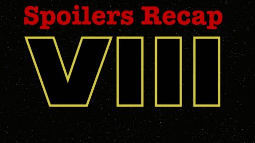 Episode VIII Spoilers Recap