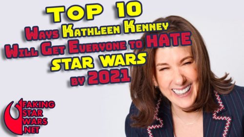 Top 10 Ways Kathleen Kennedy Will Get Everyone To Hate Star Wars By 2021