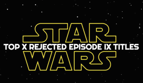 Top 10 Rejected Episode IX Titles 