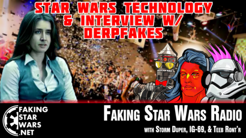 Star Wars Technology & Interview w/ DerpFakes - FSW Radio Podcast